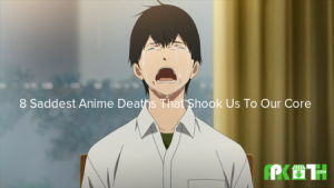 8 จากอะนิเมะ Saddest Deaths ที่สั่นคลอนเราไปที่หัวใจของเรา