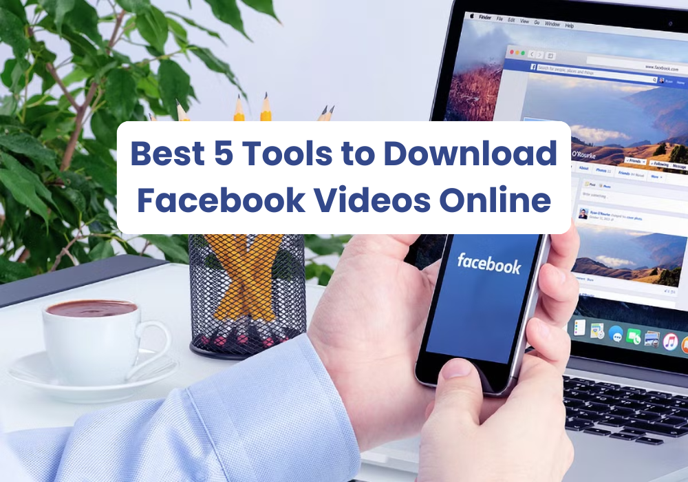 Best 5 Tools to Download Facebook Videos Online